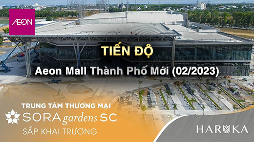 Tiến độ xây dựng Aeon Mall Thành Phố Mới Bình Dương Tháng 02/2023